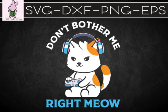 Don't Bother Me Right Meow Gamer Cat