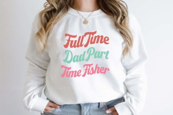 Full Time Dad Part Time Fisher Svg