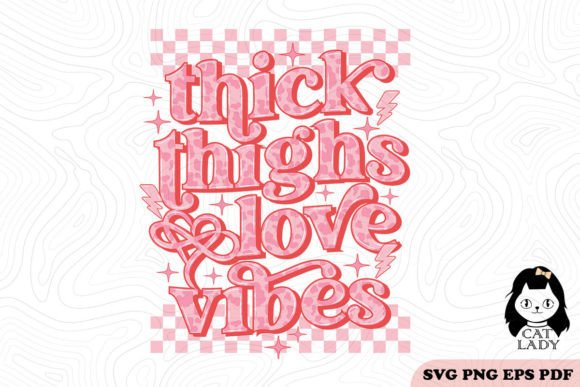 Thick Thighs and Love Vibes SVG PNG